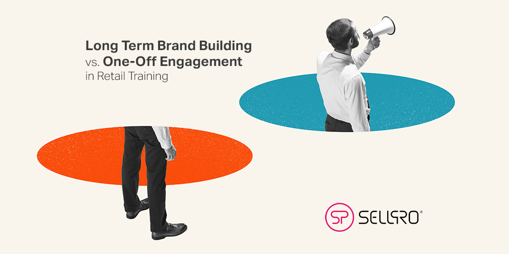 Long Term Brand Building vs. One-Off Engagement in Retail Training Long Term Brand Building vs. One-Off Engagement in Retail Training