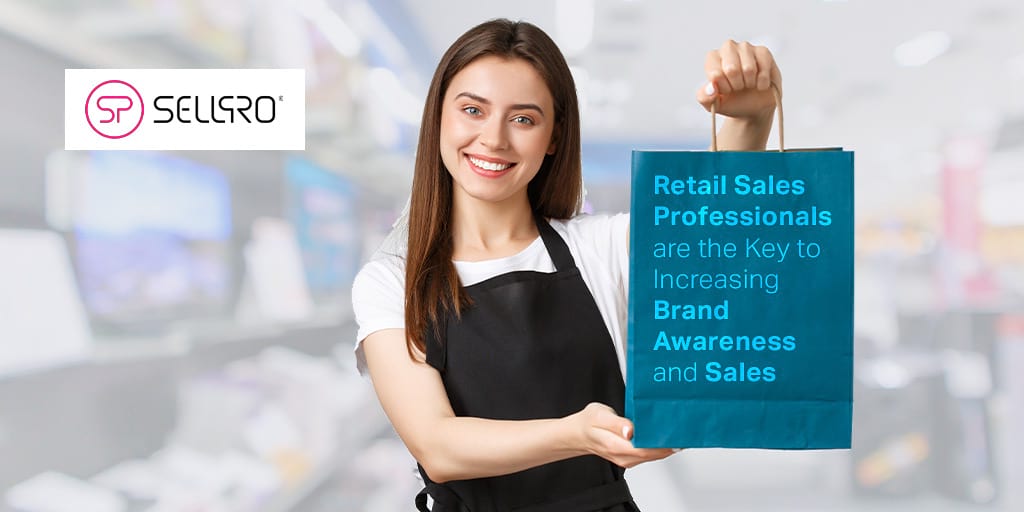 Retail Sales Professionals are Key to Increasing Brand Awareness and Sales Retail Sales Professionals are Key to Increasing Brand Awareness and Sales